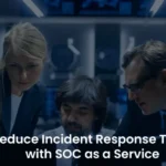 SOC as a Service: Enhance Incident Response Speed
